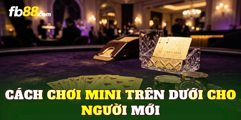 Cách chơi Mini trên dưới cho người mới