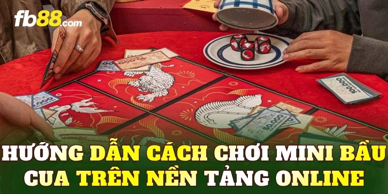 Hướng dẫn cách chơi Mini bầu cua trên nền tảng online