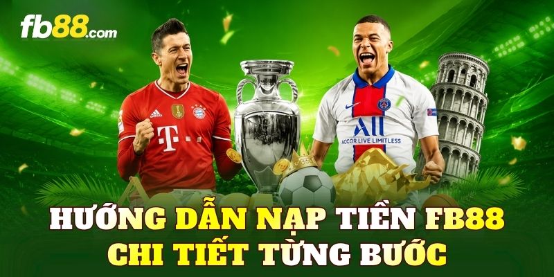 Hướng dẫn nạp tiền FB88 chi tiết từng bước