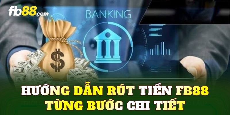 Hướng dẫn rút tiền FB88 từng bước chi tiết