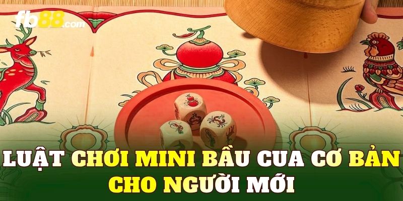 Luật chơi Mini bầu cua cơ bản cho người mới