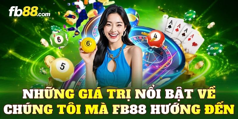 Những giá trị nổi bật về chúng tôi mà FB88 hướng đến