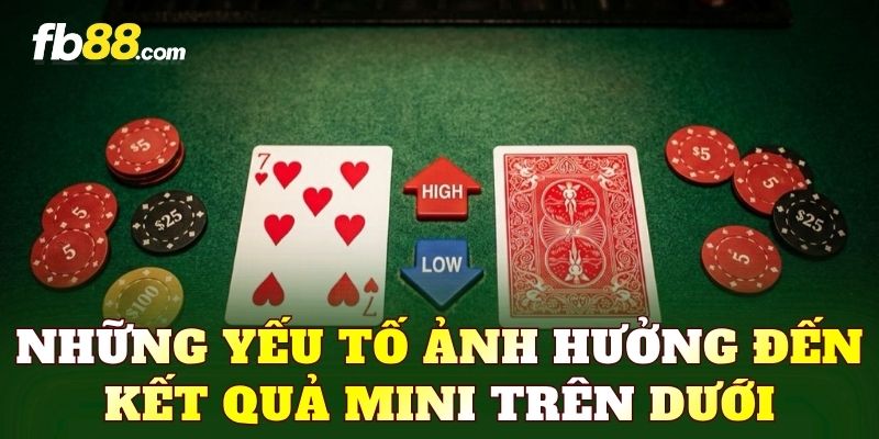 Những yếu tố ảnh hưởng đến kết quả Mini trên dưới