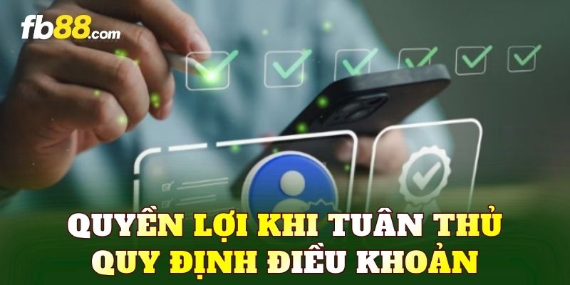 Quyền lợi khi tuân thủ quy định điều khoản