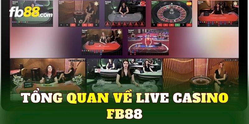 Tổng quan về Live Casino FB88