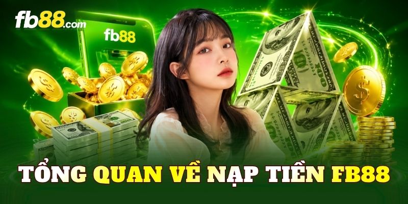 Tổng quan về nạp tiền FB88