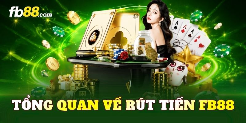 Tổng quan về rút tiền FB88