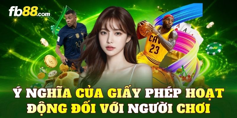 Ý nghĩa của giấy phép hoạt động đối với người chơi