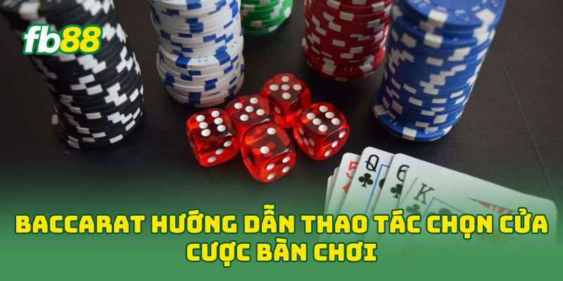 Baccarat hướng dẫn thao tác chọn cửa cược bàn chơi 