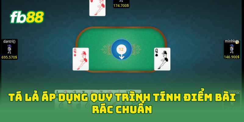 Tá Lả áp dụng quy trình tính điểm bài rác chuẩn 