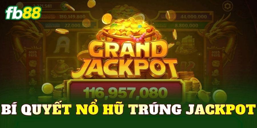 Bí Quyết Nổ Hũ Trúng Jackpot