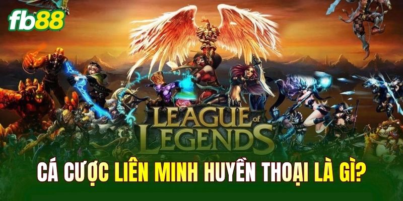 Cá cược Liên Minh Huyền Thoại là gì?