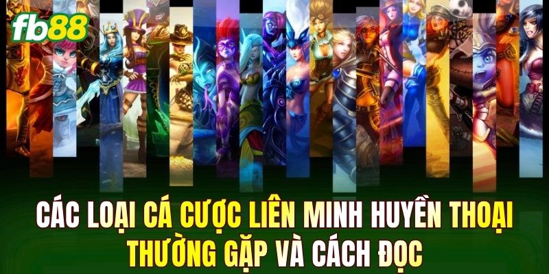 Các loại cá cược Liên Minh Huyền Thoại thường gặp và cách đọc