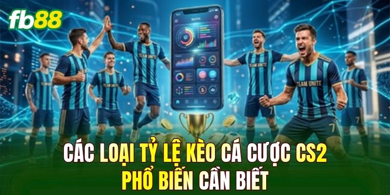 Các loại tỷ lệ kèo cá cược CS2 phổ biến cần biết