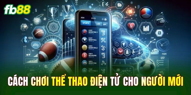 Cách chơi thể thao điện tử cho người mới