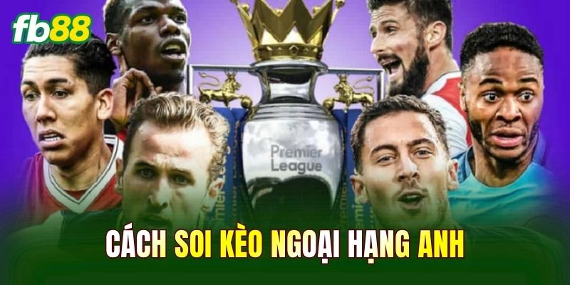 Cách Soi Kèo Ngoại Hạng Anh
