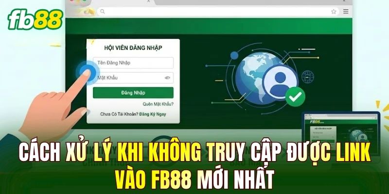 Cách xử lý khi không truy cập được link vào FB88 mới nhất