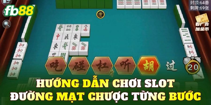 Hướng dẫn chơi slot Đường Mạt Chược từng bước
