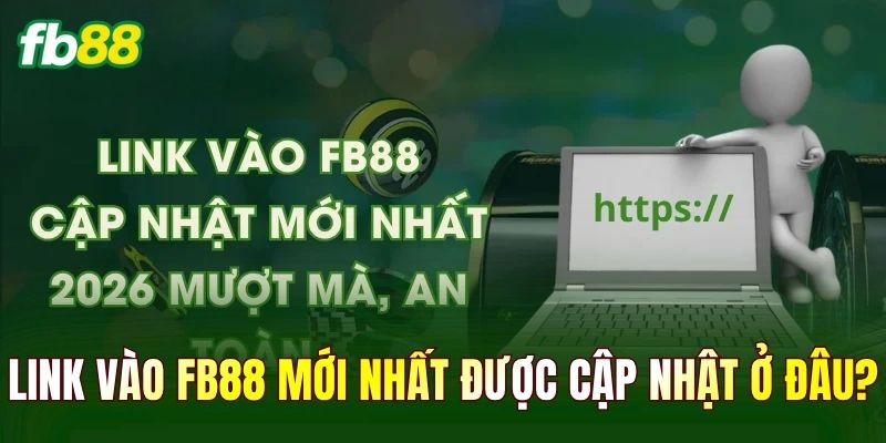 Link vào FB88 mới nhất được cập nhật ở đâu?