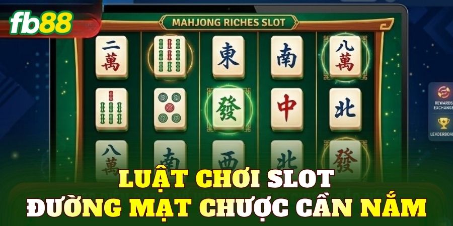 Luật chơi slot Đường Mạt Chược cần nắm
