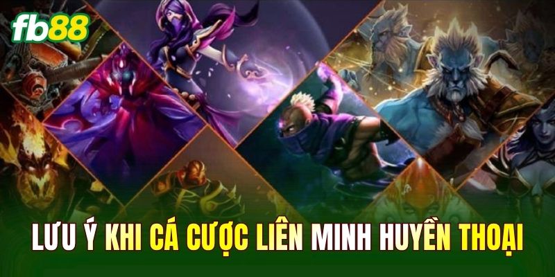 Lưu ý khi cá cược Liên Minh Huyền Thoại