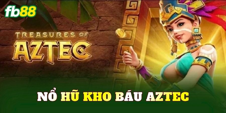 Nổ Hũ Kho Báu Aztec