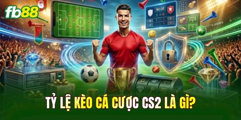 Tỷ lệ kèo cá cược CS2 là gì?